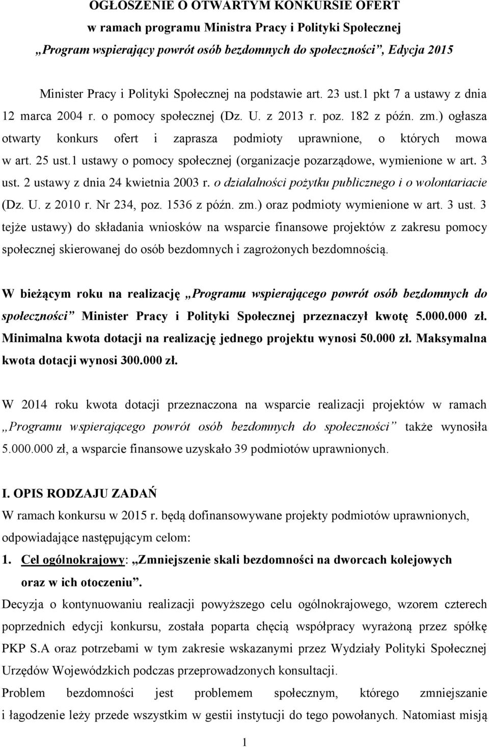 ) ogłasza otwarty konkurs ofert i zaprasza podmioty uprawnione, o których mowa w art. 25 ust.1 ustawy o pomocy społecznej (organizacje pozarządowe, wymienione w art. 3 ust.