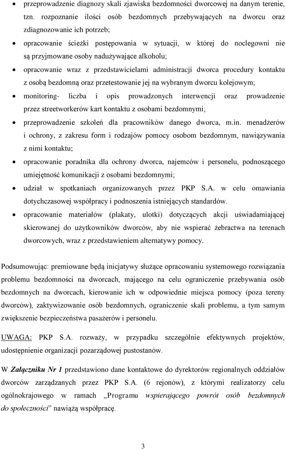 alkoholu; opracowanie wraz z przedstawicielami administracji dworca procedury kontaktu z osobą bezdomną oraz przetestowanie jej na wybranym dworcu kolejowym; monitoring- liczba i opis prowadzonych