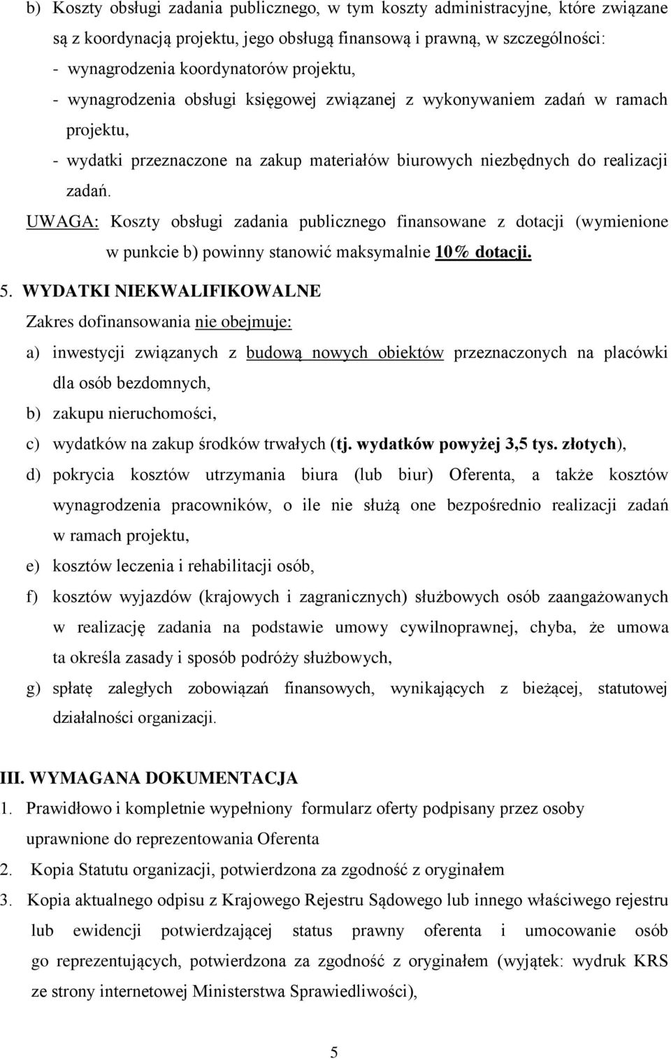 UWAGA: Koszty obsługi zadania publicznego finansowane z dotacji (wymienione w punkcie b) powinny stanowić maksymalnie 10% dotacji. 5.