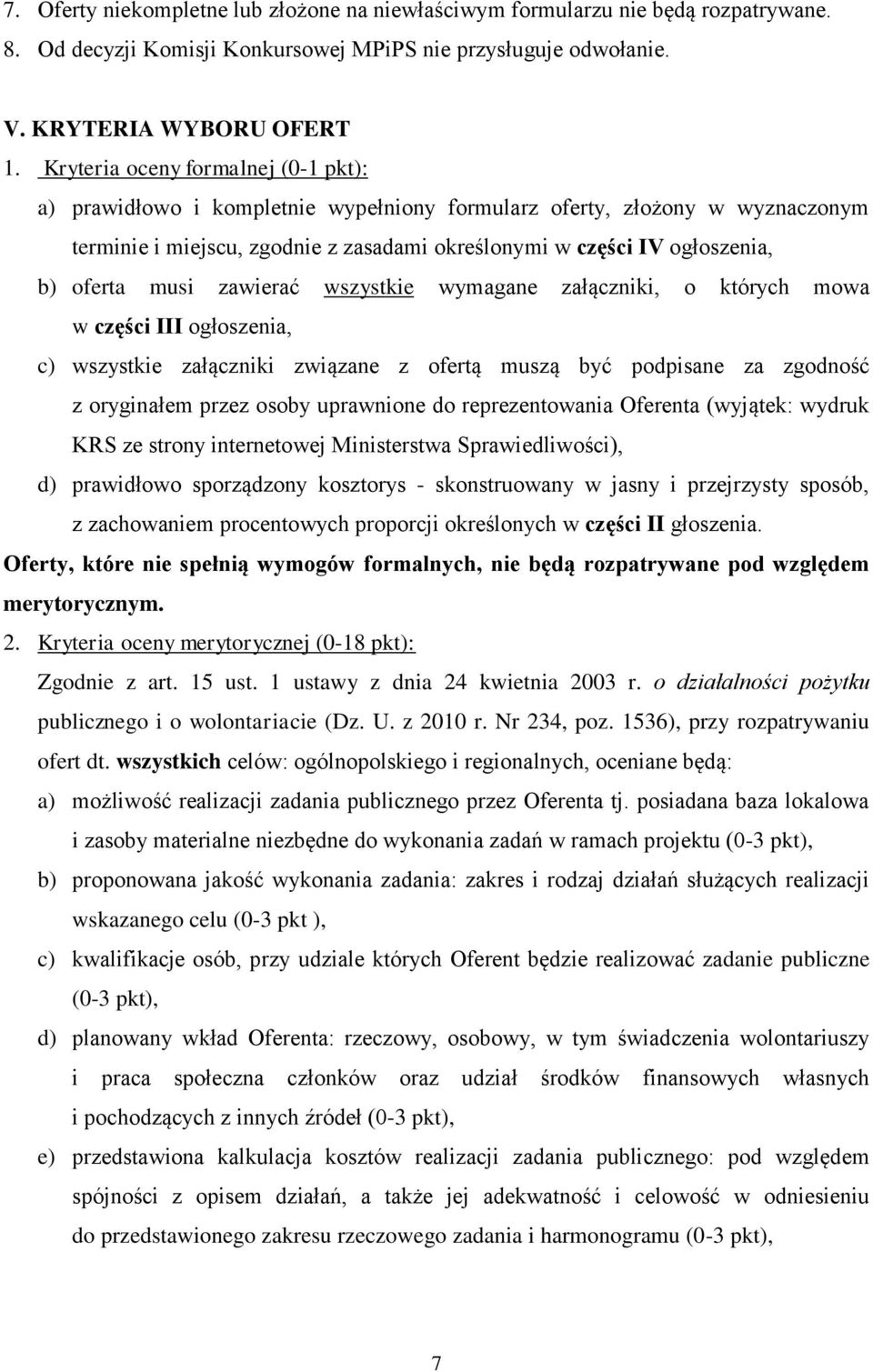 musi zawierać wszystkie wymagane załączniki, o których mowa w części III ogłoszenia, c) wszystkie załączniki związane z ofertą muszą być podpisane za zgodność z oryginałem przez osoby uprawnione do