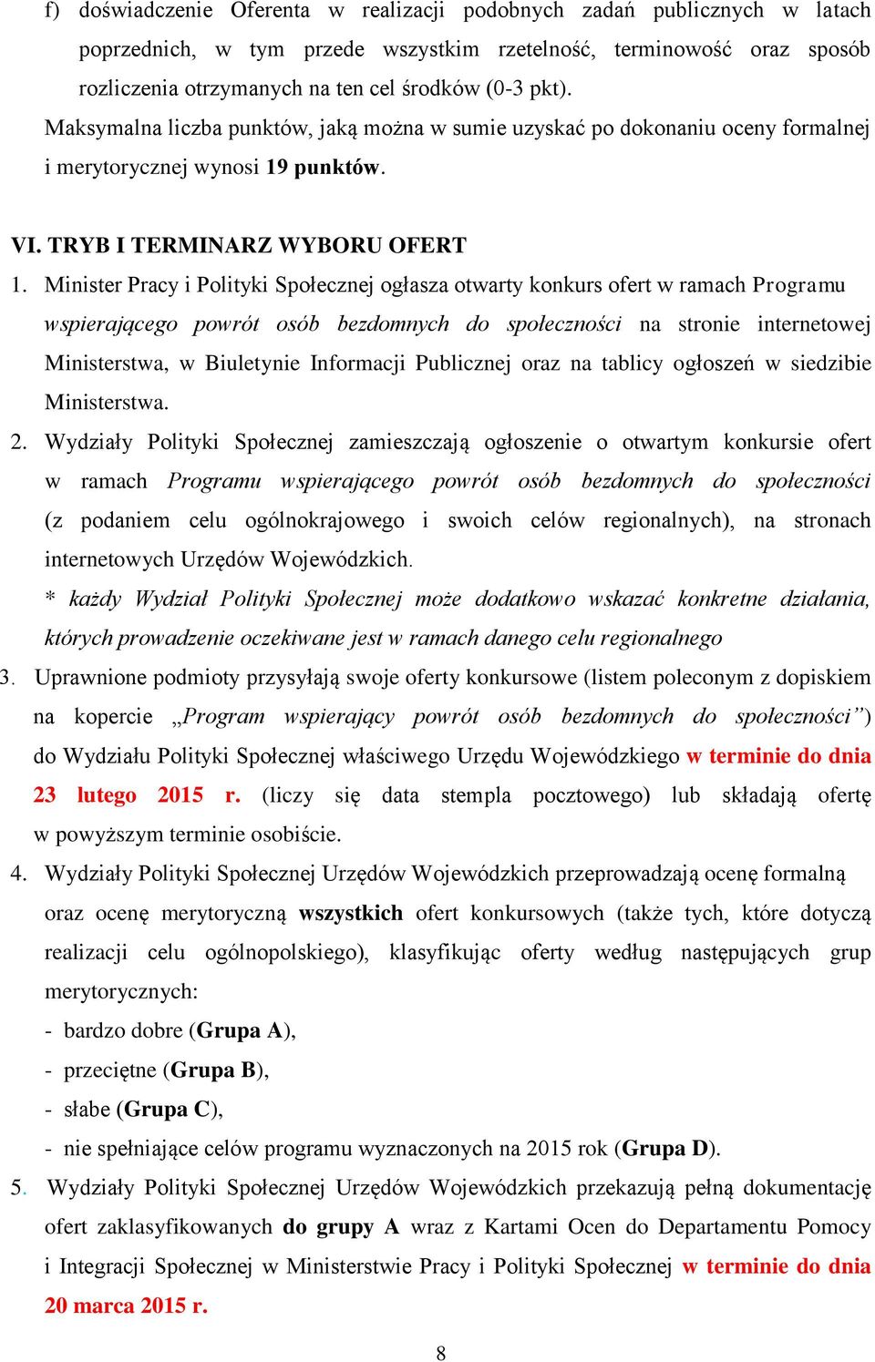 Minister Pracy i Polityki Społecznej ogłasza otwarty konkurs ofert w ramach Programu wspierającego powrót osób bezdomnych do społeczności na stronie internetowej Ministerstwa, w Biuletynie Informacji