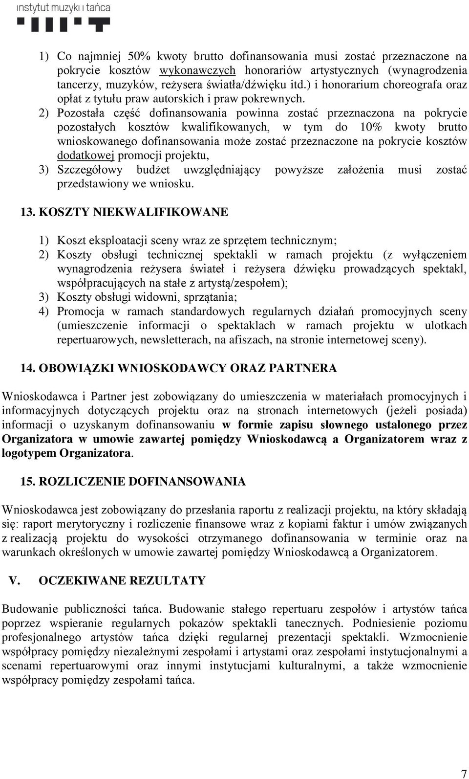 2) Pozostała część dofinansowania powinna zostać przeznaczona na pokrycie pozostałych kosztów kwalifikowanych, w tym do 10% kwoty brutto wnioskowanego dofinansowania może zostać przeznaczone na