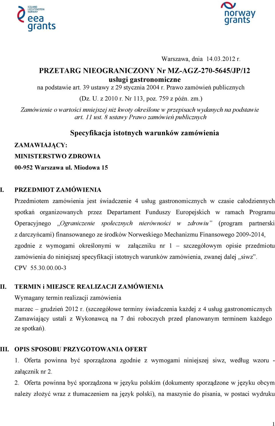 8 ustawy Prawo zamówień publicznych ZAMAWIAJĄCY: MINISTERSTWO ZDROWIA 00-952 Warszawa ul. Miodowa 15 Specyfikacja istotnych warunków zamówienia I.