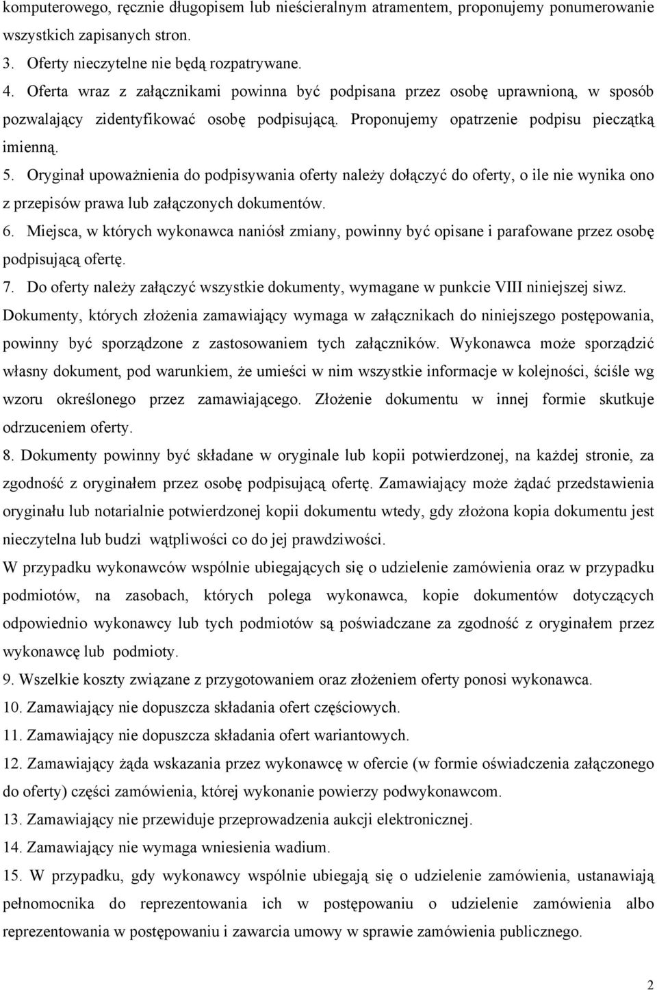 Oryginał upoważnienia do podpisywania oferty należy dołączyć do oferty, o ile nie wynika ono z przepisów prawa lub załączonych dokumentów. 6.