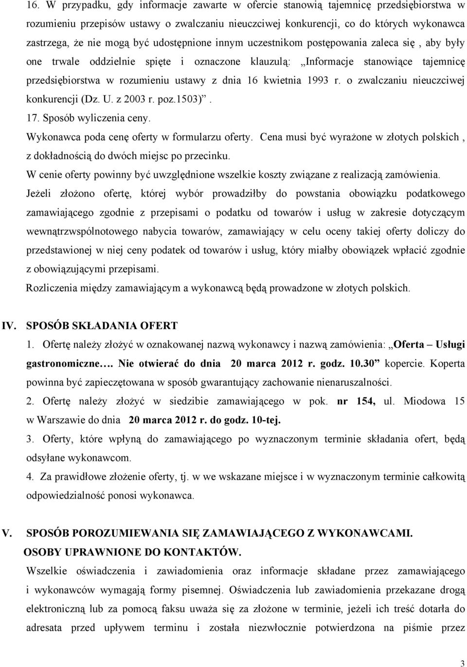 dnia 16 kwietnia 1993 r. o zwalczaniu nieuczciwej konkurencji (Dz. U. z 2003 r. poz.1503). 17. Sposób wyliczenia ceny. Wykonawca poda cenę oferty w formularzu oferty.