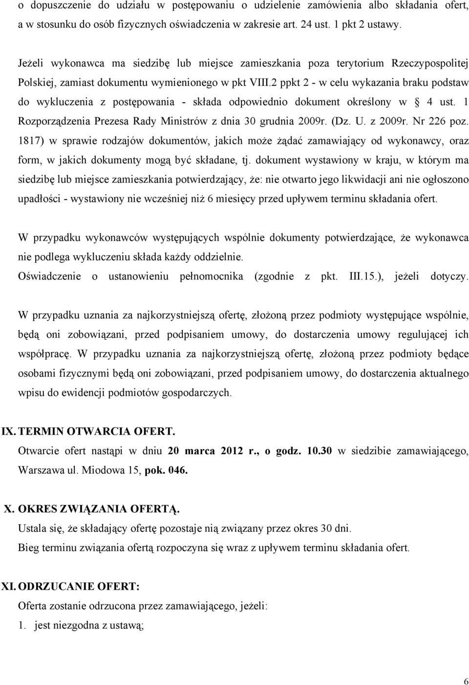 2 ppkt 2 - w celu wykazania braku podstaw do wykluczenia z postępowania - składa odpowiednio dokument określony w 4 ust. 1 Rozporządzenia Prezesa Rady Ministrów z dnia 30 grudnia 2009r. (Dz. U.