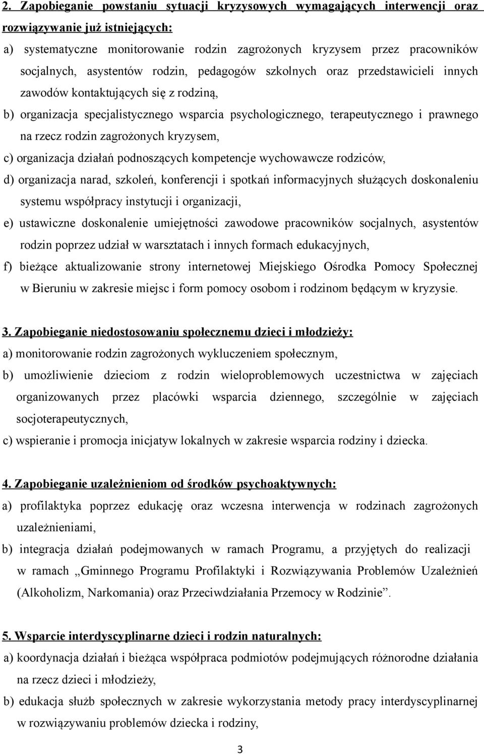 rzecz rodzin zagrożonych kryzysem, c) organizacja działań podnoszących kompetencje wychowawcze rodziców, d) organizacja narad, szkoleń, konferencji i spotkań informacyjnych służących doskonaleniu