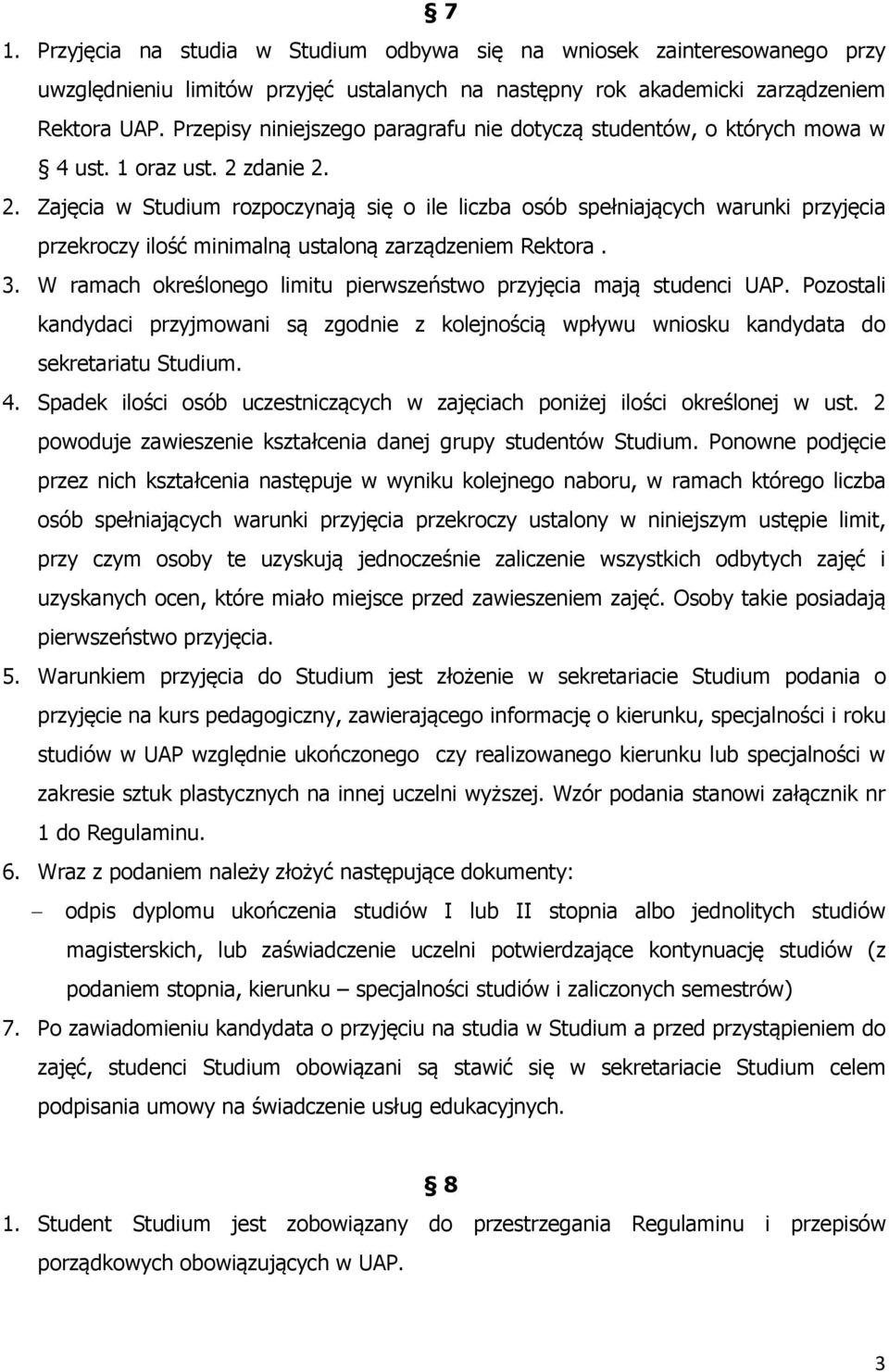 zdanie 2. 2. Zajęcia w Studium rozpoczynają się o ile liczba osób spełniających warunki przyjęcia przekroczy ilość minimalną ustaloną zarządzeniem Rektora. 3.