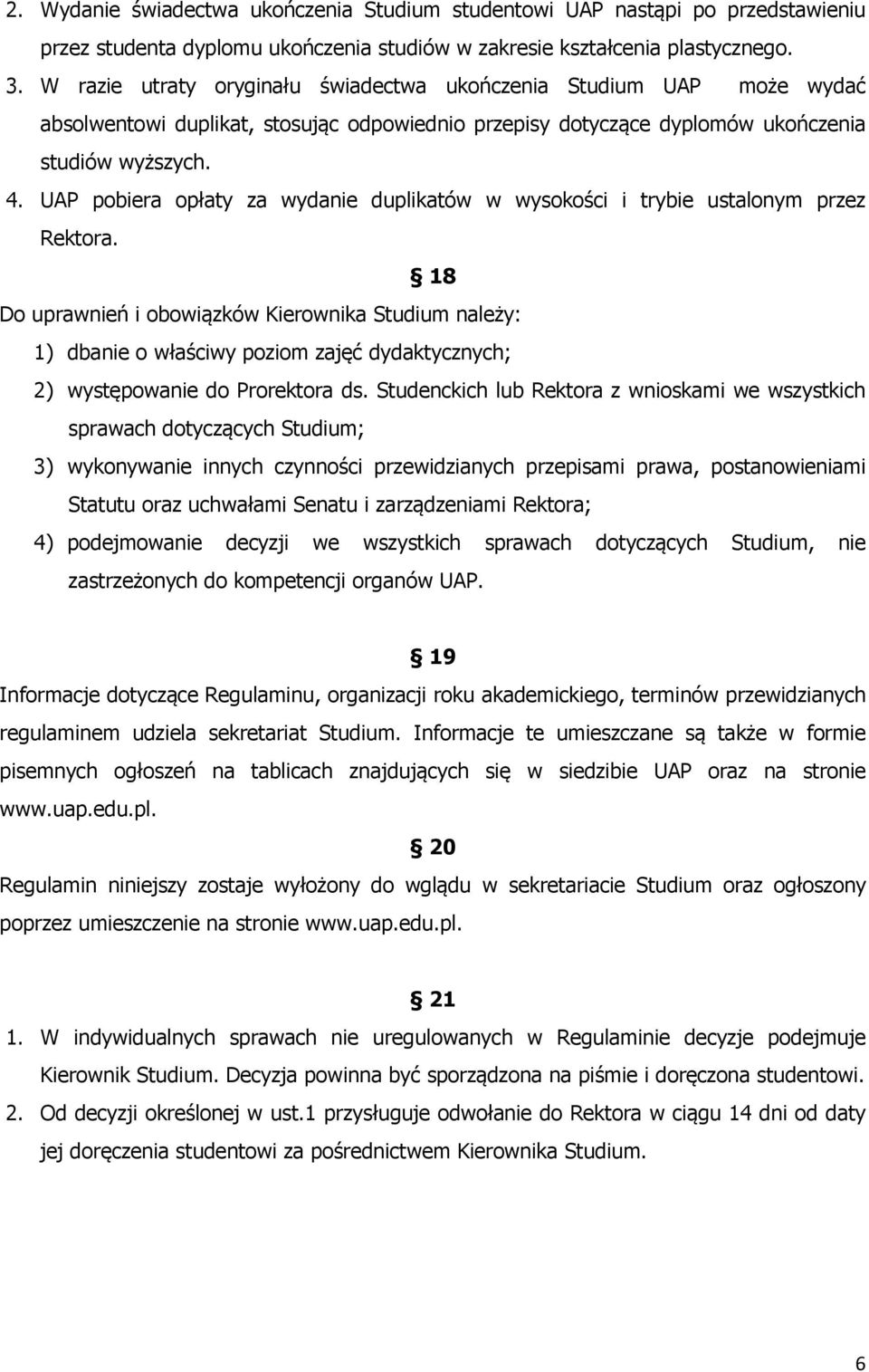 UAP pobiera opłaty za wydanie duplikatów w wysokości i trybie ustalonym przez Rektora.