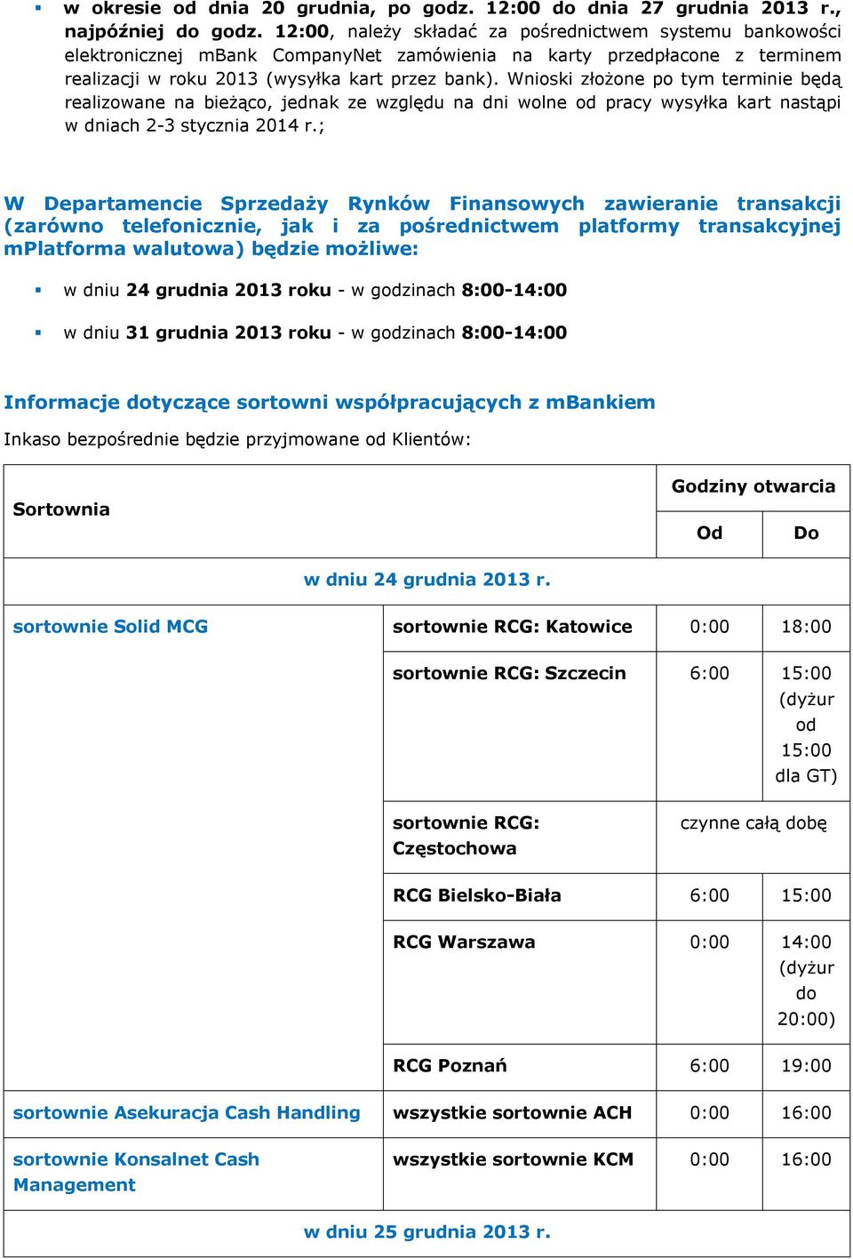 Wnioski złożone po tym terminie będą realizowane na bieżąco, jednak ze względu na dni wolne od pracy wysyłka kart nastąpi w dniach 2-3 stycznia 2014 r.