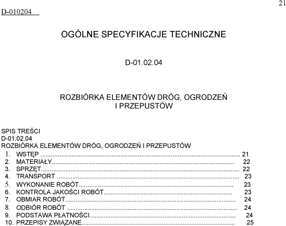 04 ROZBIÓRKA ELEMENTÓW DRÓG, OGRODZEŃ I PRZEPUSTÓW 1. WSTĘP... 21 2. MATERIAŁY... 22 3. SPRZĘT.