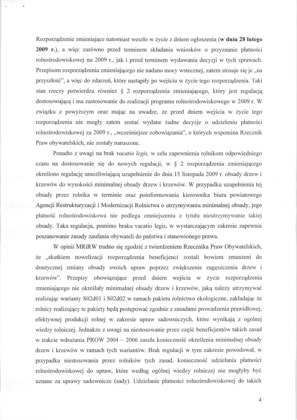 Przepisom rozporządzenia zmieniającego nie nadano mocy wstecznej, zatem stosuje sieje na przyszłość", a więc do zdarzeń, które nastąpiły po wejściu w życie tego rozporządzenia.