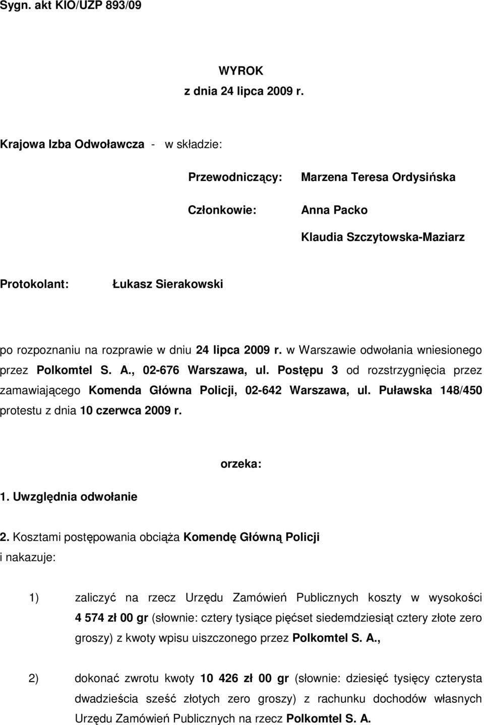 24 lipca 2009 r. w Warszawie odwołania wniesionego przez Polkomtel S. A., 02-676 Warszawa, ul. Postępu 3 od rozstrzygnięcia przez zamawiającego Komenda Główna Policji, 02-642 Warszawa, ul.