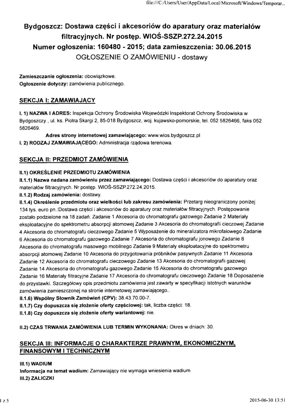 SEKCJA I: ZAMAWIAJACY 1.1) NAZWA I ADRES: Inspekcja Ochrony Srodowiska Wojew6dzki Inspektorat Ochrony Srodowiska w Bydgoszczy, ul. ks. Piotra Skargi 2, 85-018 Bydgoszcz, woj. kujawsko-pomorskie, tel.