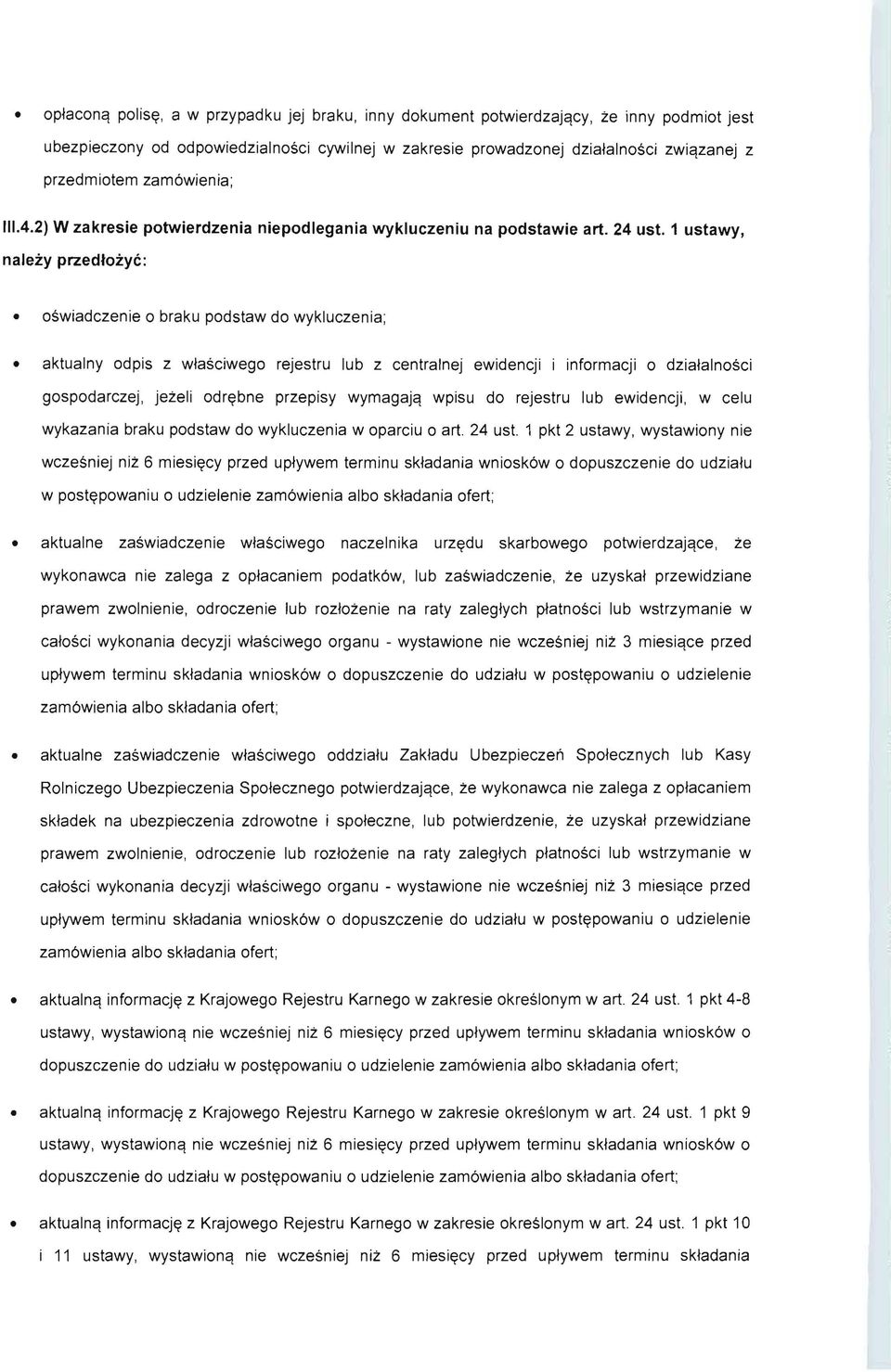nalezy przedtzyc: swiadczenie 0 braku pdstaw d wykluczenia; aktualny dpis z wlasciweg rejestru lub z centralnej ewidencji i infrmacji 0 dzialalnsci gspdarczej, jeteli dr~bne przepisy wymagajc!