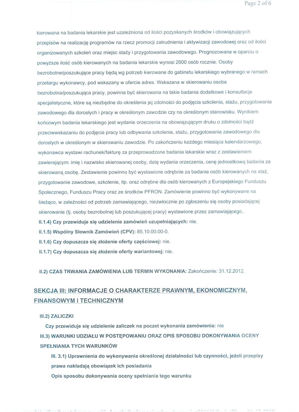 Osoby bezrobotne/poszukujace pracy beda wg potrzeb kierowane do gabinetu lekarskiego wybranego w ramach przetargu wykonawcy, pod wskazany w ofercie adres.