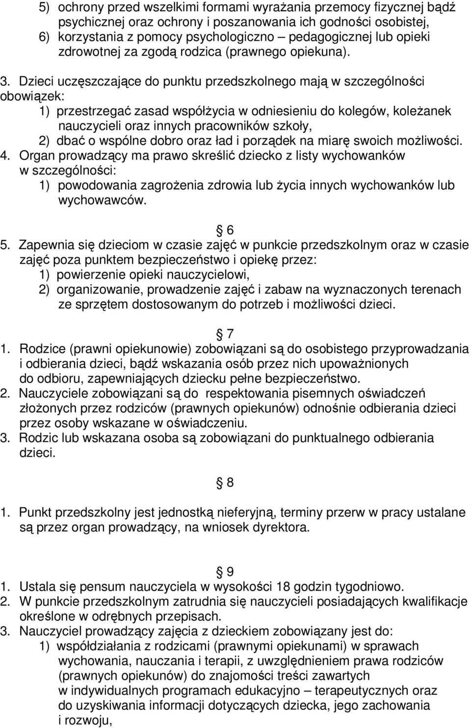 Dzieci uczęszczające do punktu przedszkolnego mają w szczególności obowiązek: 1) przestrzegać zasad współżycia w odniesieniu do kolegów, koleżanek nauczycieli oraz innych pracowników szkoły, 2) dbać