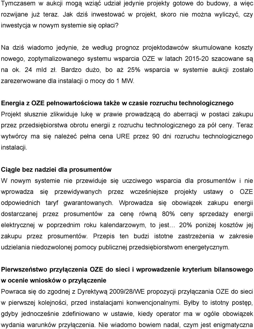 Bardzo dużo, bo aż 25% wsparcia w systemie aukcji zostało zarezerwowane dla instalacji o mocy do 1 MW.