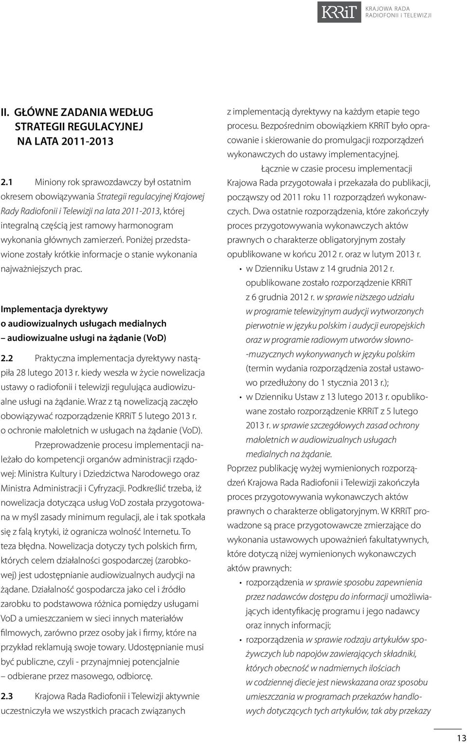 wykonania głównych zamierzeń. Poniżej przedstawione zostały krótkie informacje o stanie wykonania najważniejszych prac.