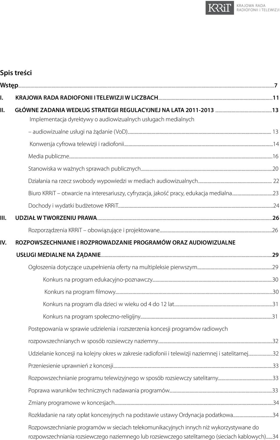 ..16 Stanowiska w ważnych sprawach publicznych...20 Działania na rzecz swobody wypowiedzi w mediach audiowizualnych.