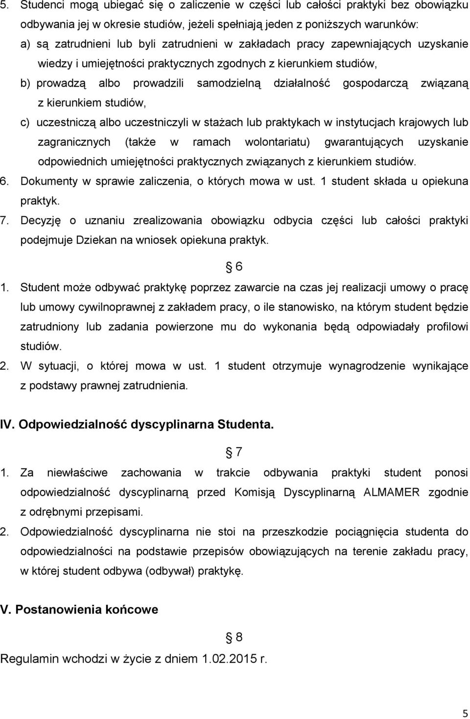 kierunkiem studiów, c) uczestniczą albo uczestniczyli w stażach lub praktykach w instytucjach krajowych lub zagranicznych (także w ramach wolontariatu) gwarantujących uzyskanie odpowiednich