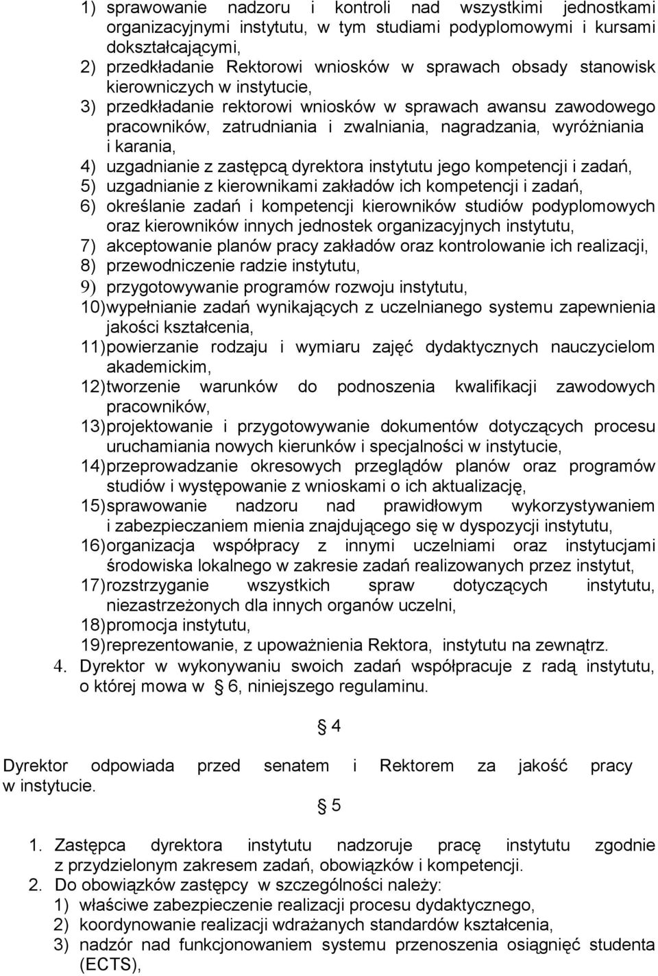 zastępcą dyrektora instytutu jego kompetencji i zadań, 5) uzgadnianie z kierownikami zakładów ich kompetencji i zadań, 6) określanie zadań i kompetencji kierowników studiów podyplomowych oraz