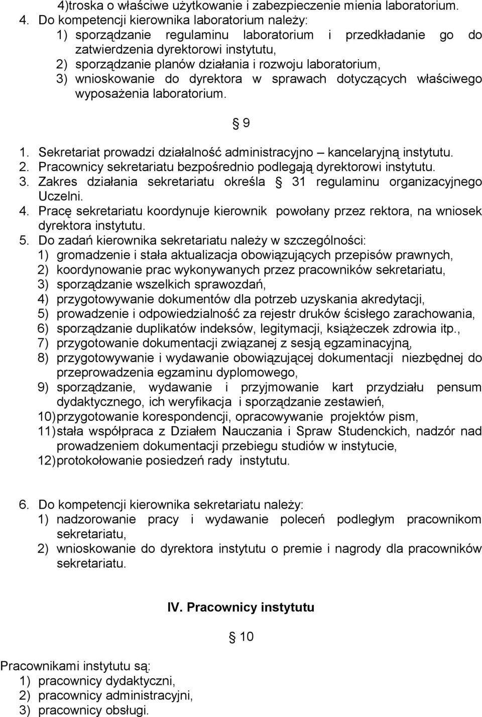 laboratorium, 3) wnioskowanie do dyrektora w sprawach dotyczących właściwego wyposażenia laboratorium. 9 1. Sekretariat prowadzi działalność administracyjno kancelaryjną instytutu. 2.