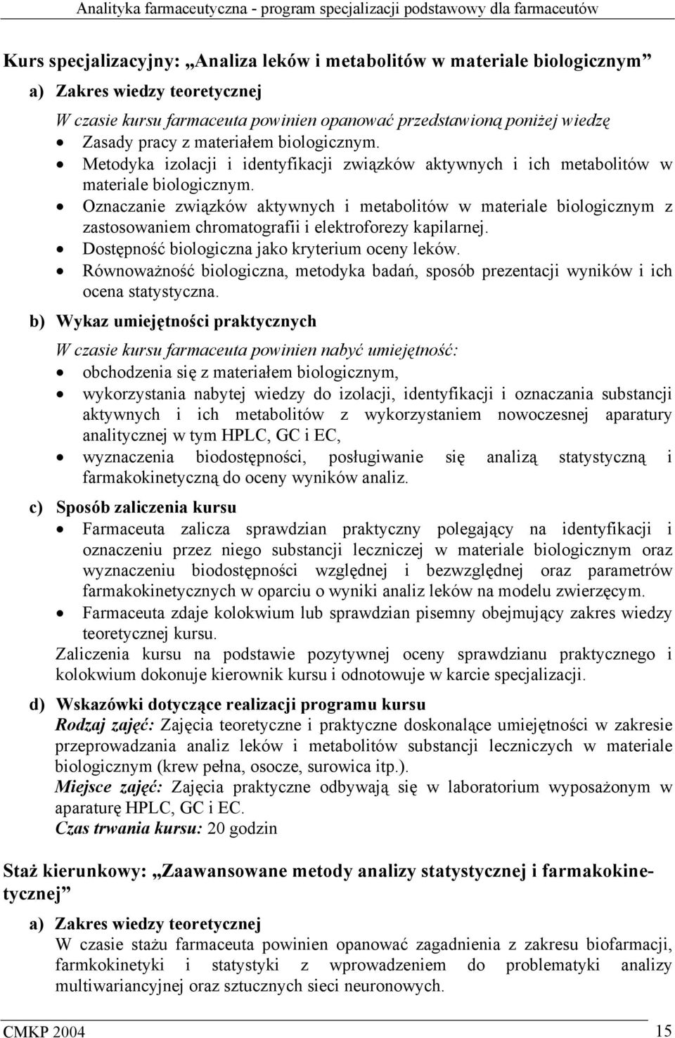 Oznaczanie związków aktywnych i metabolitów w materiale biologicznym z zastosowaniem chromatografii i elektroforezy kapilarnej. Dostępność biologiczna jako kryterium oceny leków.