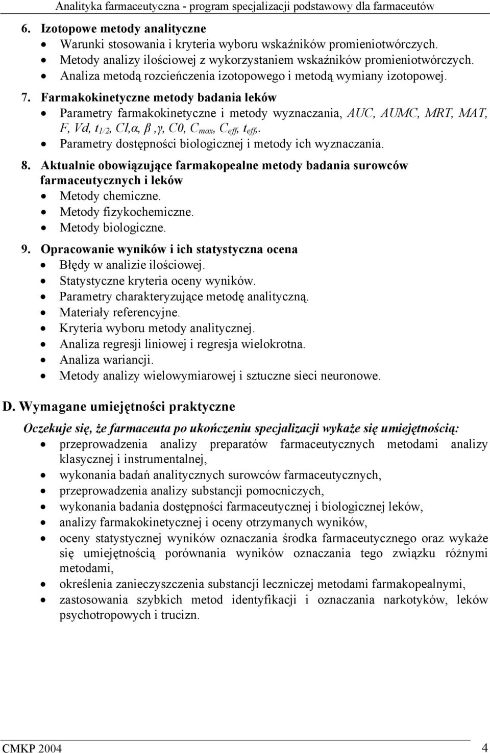 Farmakokinetyczne metody badania leków Parametry farmakokinetyczne i metody wyznaczania, AUC, AUMC, MRT, MAT, F, Vd, t 1/2, Cl,α, β,γ, C0, C max, C eff, t eff,.