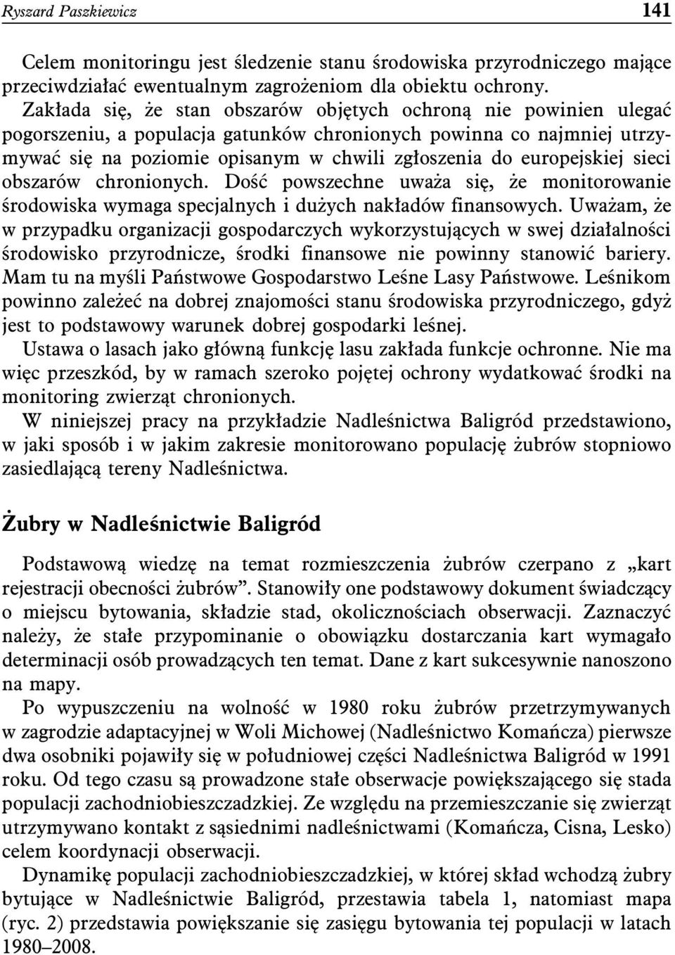 europejskiej sieci obszarów chronionych. Dość powszechne uważa się, że monitorowanie środowiska wymaga specjalnych i dużych nakładów finansowych.