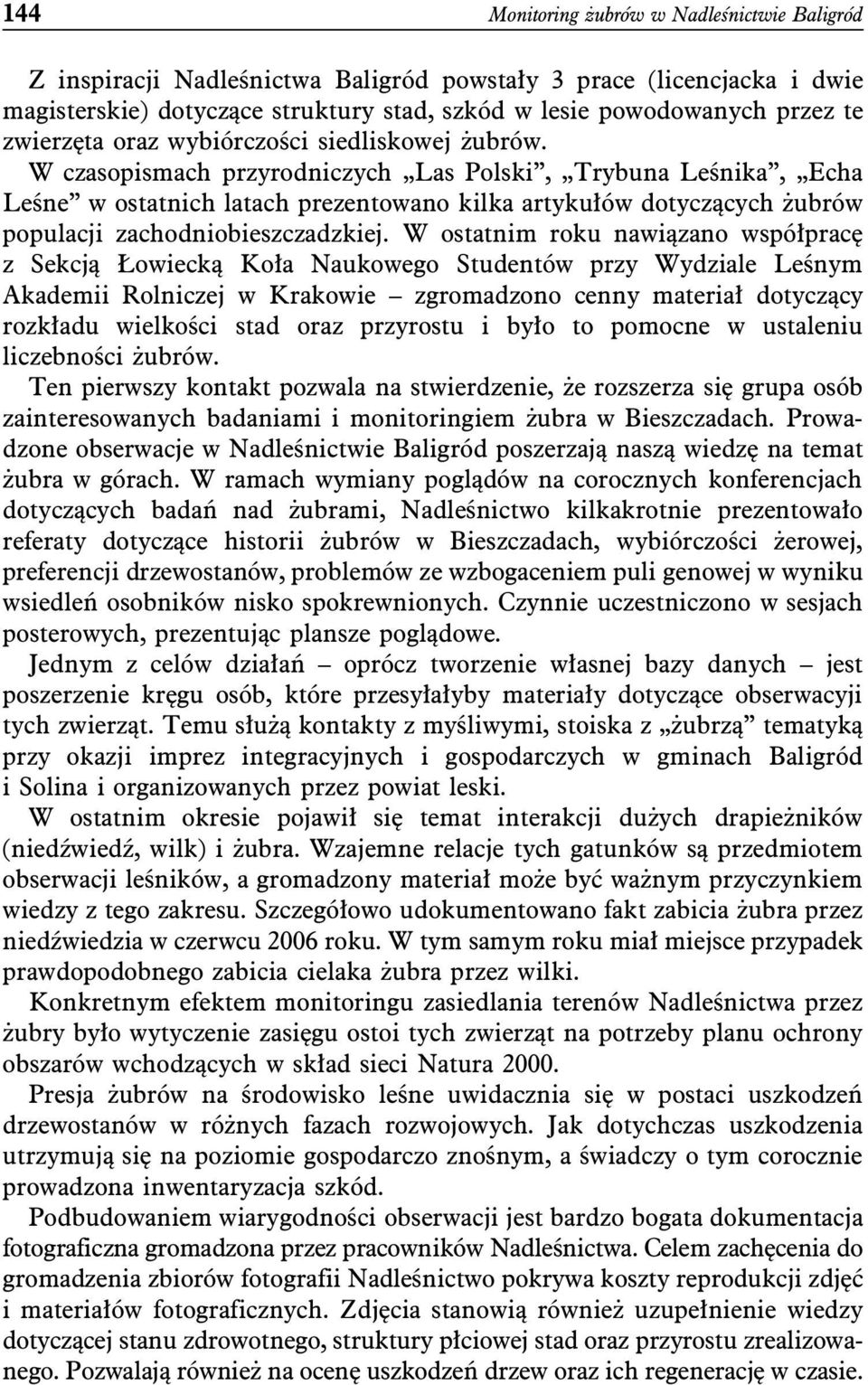 W czasopismach przyrodniczych Las Polski, Trybuna Leśnika, Echa Leśne w ostatnich latach prezentowano kilka artykułów dotyczących żubrów populacji zachodniobieszczadzkiej.