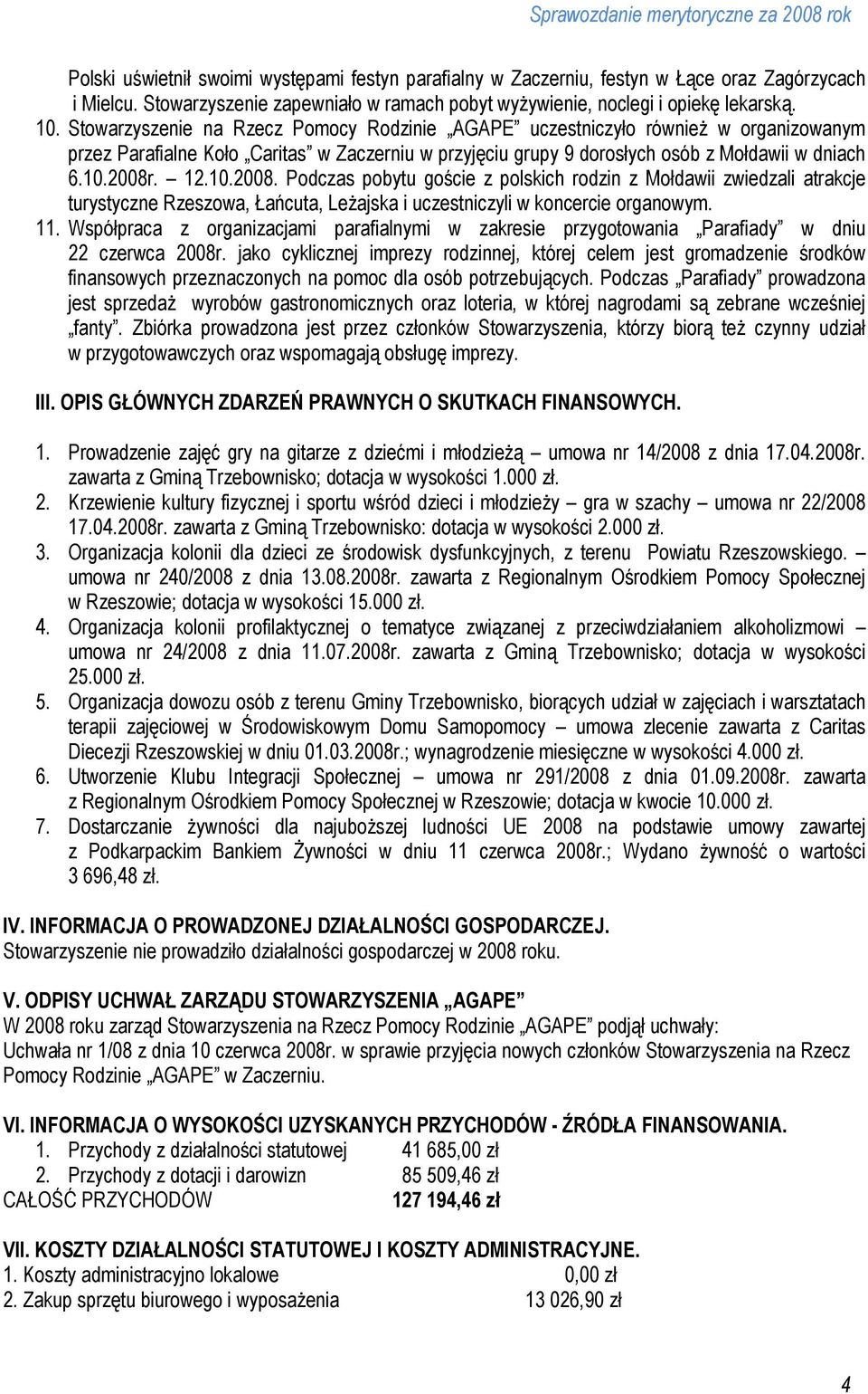 . 12.10.2008. Podczas pobytu goście z polskich rodzin z Mołdawii zwiedzali atrakcje turystyczne Rzeszowa, Łańcuta, LeŜajska i uczestniczyli w koncercie organowym. 11.