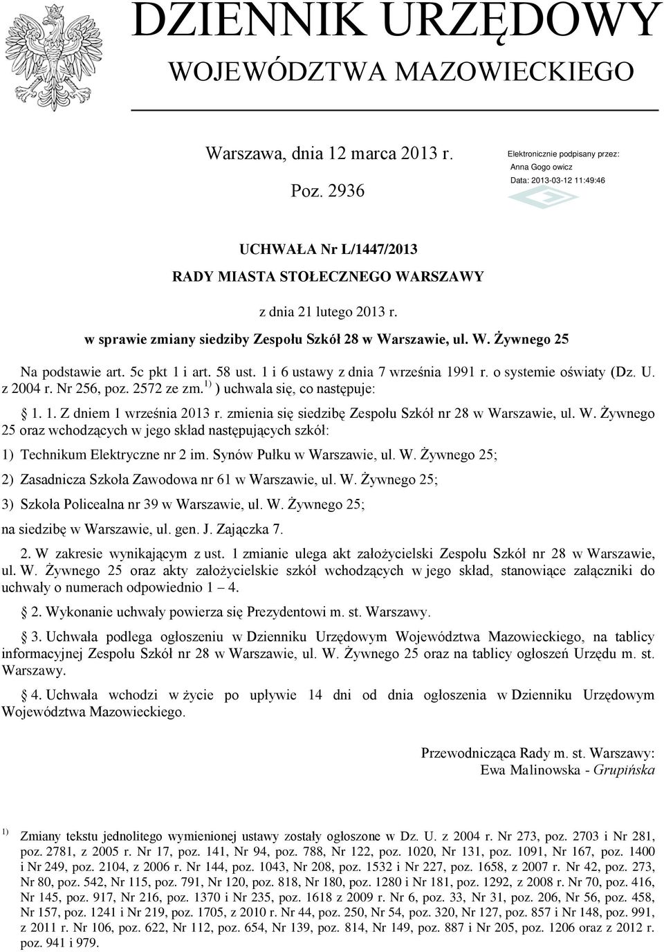 1) ) uchwala się, co następuje: 1. 1. Z dniem 1 września 2013 r. zmienia się siedzibę Zespołu Szkół nr 28 w Wa