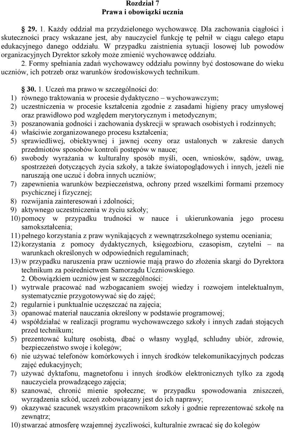 W przypadku zaistnienia sytuacji losowej lub powodów organizacyjnych Dyrektor szkoły może zmienić wychowawcę oddziału. 2.
