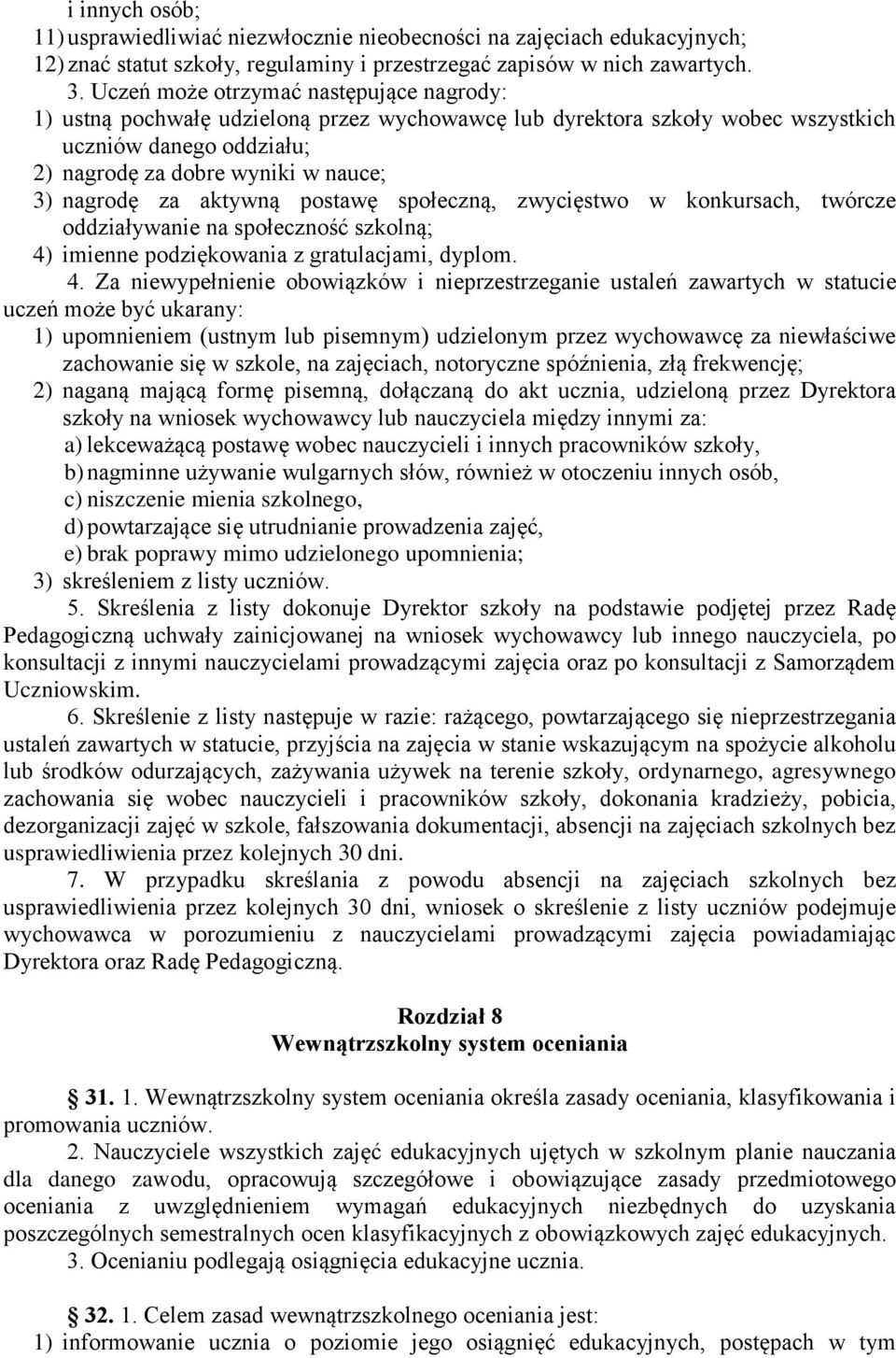 aktywną postawę społeczną, zwycięstwo w konkursach, twórcze oddziaływanie na społeczność szkolną; 4)