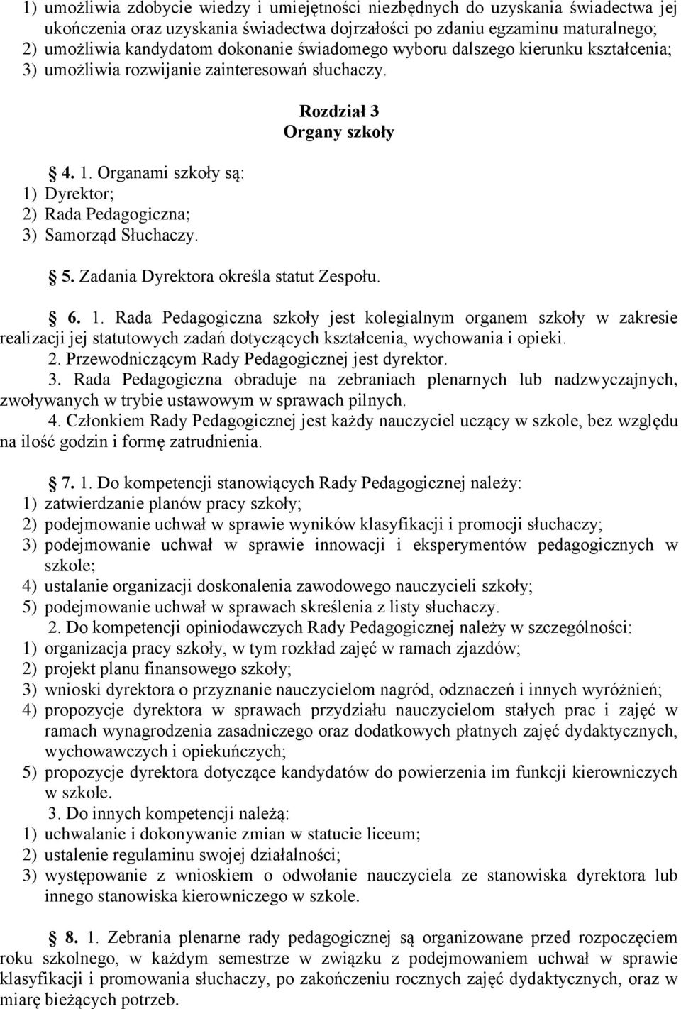Rozdział 3 Organy szkoły 5. Zadania Dyrektora określa statut Zespołu. 6. 1.