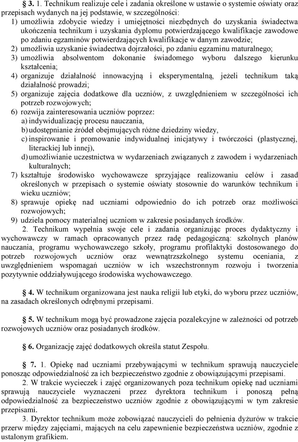 świadectwa dojrzałości, po zdaniu egzaminu maturalnego; 3) umożliwia absolwentom dokonanie świadomego wyboru dalszego kierunku kształcenia; 4) organizuje działalność innowacyjną i eksperymentalną,
