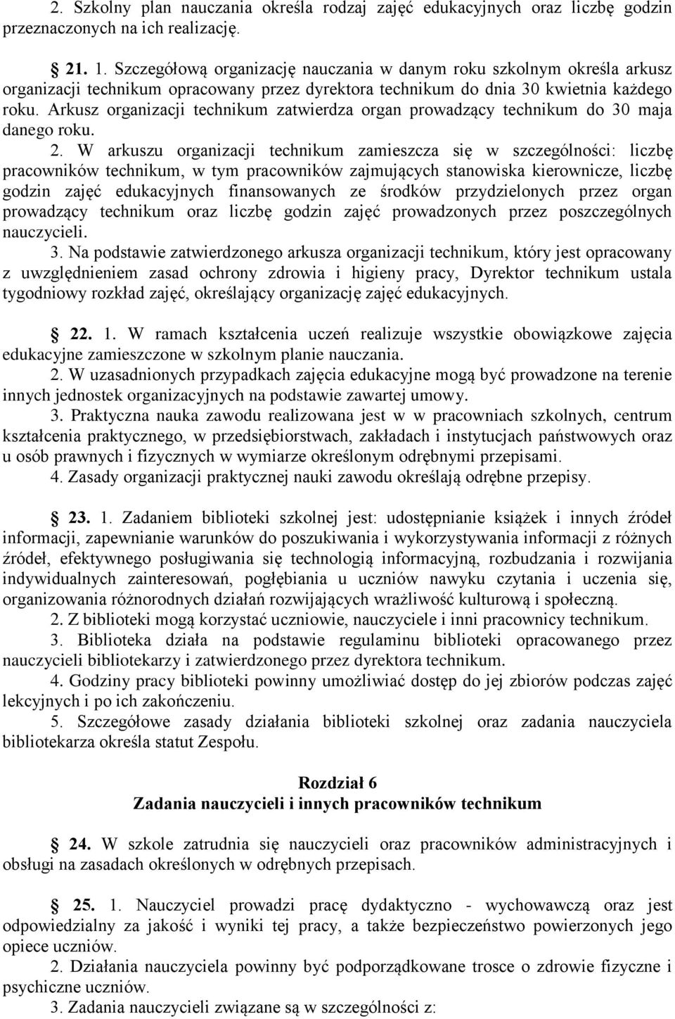 Arkusz organizacji technikum zatwierdza organ prowadzący technikum do 30 maja danego roku. 2.