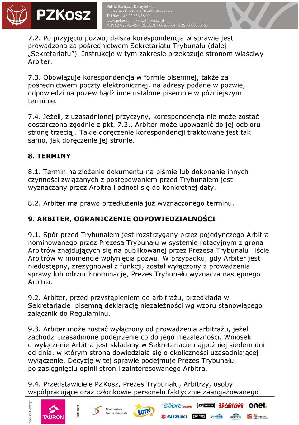 Jeżeli, z uzasadnionej przyczyny, korespondencja nie może zostać dostarczona zgodnie z pkt. 7.3., Arbiter może upoważnić do jej odbioru stronę trzecią.