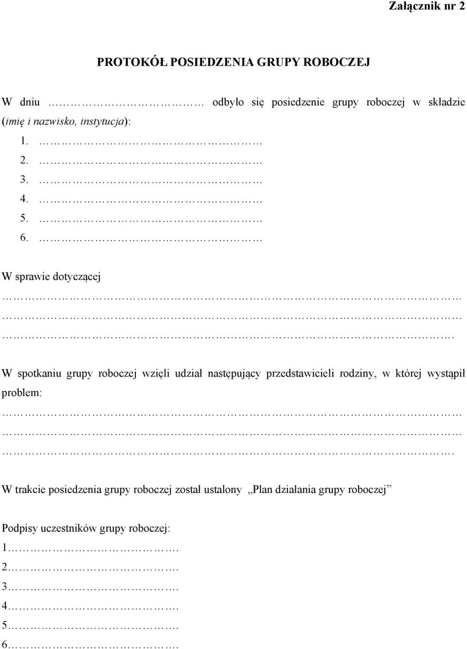 W spotkaniu grupy roboczej wzięli udział następujący przedstawicieli rodziny, w której wystąpił problem:.