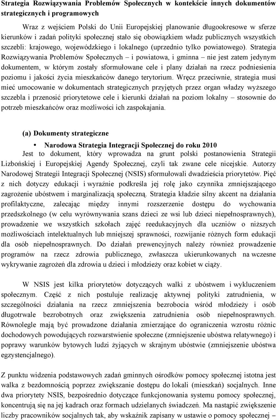 Strategia Rozwiązywania Problemów Społecznych i powiatowa, i gminna nie jest zatem jedynym dokumentem, w którym zostały sformułowane cele i plany działań na rzecz podniesienia poziomu i jakości życia