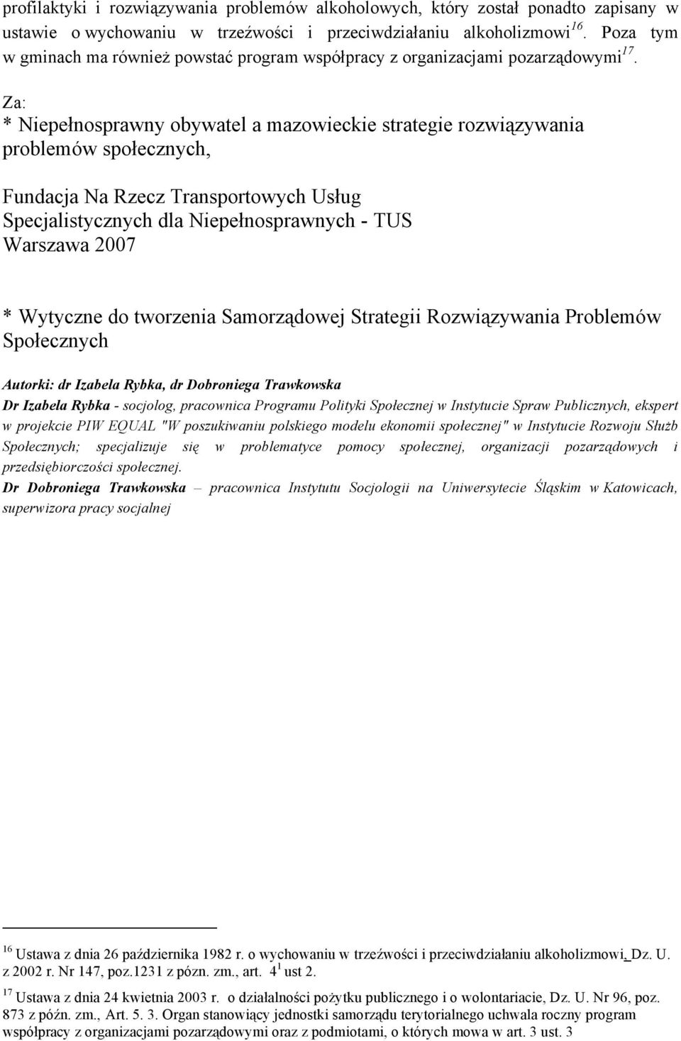 Za: * Niepełnosprawny obywatel a mazowieckie strategie rozwiązywania problemów społecznych, Fundacja Na Rzecz Transportowych Usług Specjalistycznych dla Niepełnosprawnych - TUS Warszawa 2007 *