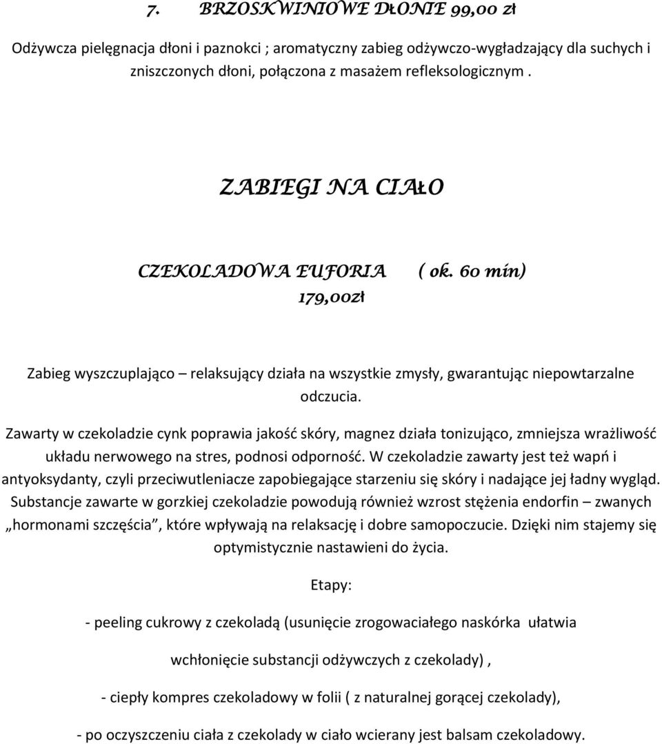 Zawarty w czekoladzie cynk poprawia jakośd skóry, magnez działa tonizująco, zmniejsza wrażliwośd układu nerwowego na stres, podnosi odpornośd.