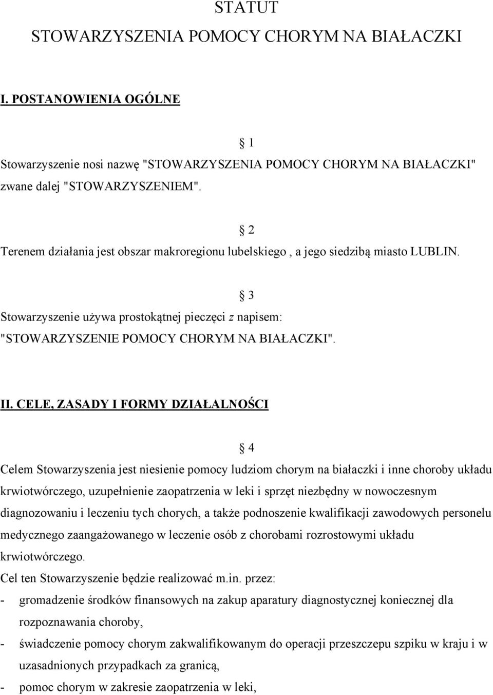 CELE, ZASADY I FORMY DZIAŁALNOŚCI 4 Celem Stowarzyszenia jest niesienie pomocy ludziom chorym na białaczki i inne choroby układu krwiotwórczego, uzupełnienie zaopatrzenia w leki i sprzęt niezbędny w