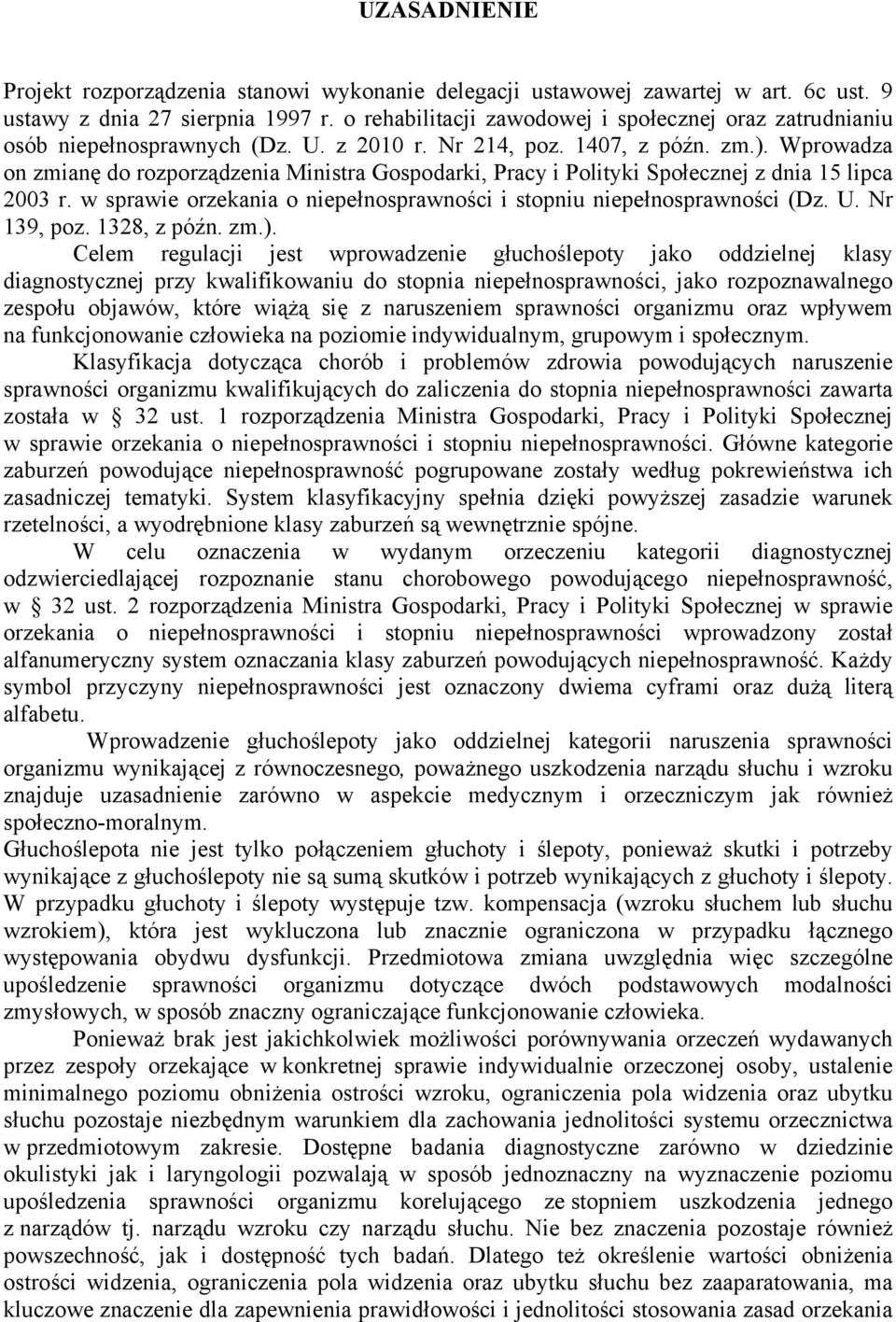 Wprowadza on zmianę do rozporządzenia Ministra Gospodarki, Pracy i Polityki Społecznej z dnia 15 lipca 2003 r. w sprawie orzekania o niepełnosprawności i stopniu niepełnosprawności (Dz. U.