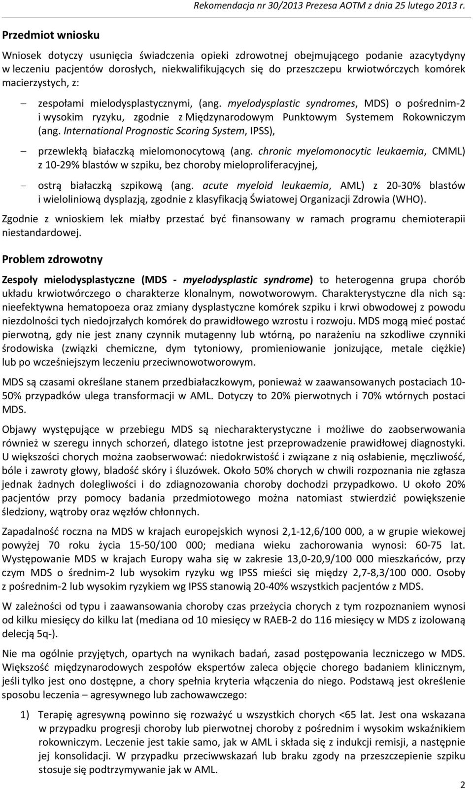 zespołami mielodysplastycznymi, (ang. myelodysplastic syndromes, MDS) o pośrednim-2 i wysokim ryzyku, zgodnie z Międzynarodowym Punktowym Systemem Rokowniczym (ang.