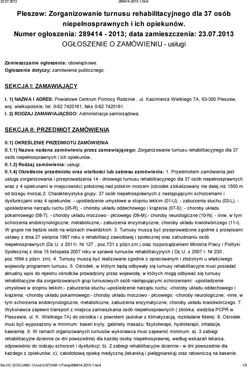 1) NAZWA I ADRES: Powiatowe Centrum Pomocy Rodzinie, ul. Kazimierza Wielkiego 7A, 63-300 Pleszew, woj. wielkopolskie, tel. 0-62 7420161, faks 0-62 7420161. I. 2) RODZAJ ZAMAWIAJĄCEGO: Administracja samorządowa.