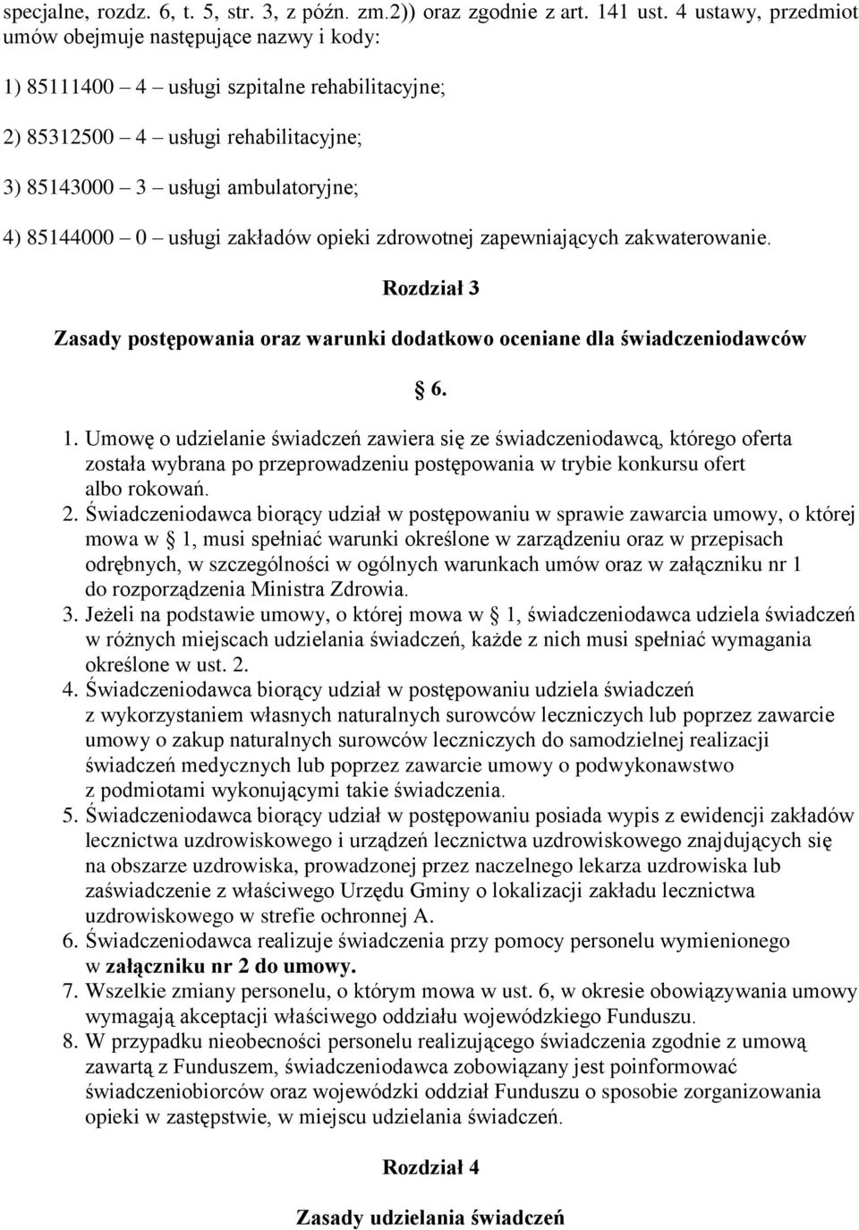 usługi zakładów opieki zdrowotnej zapewniających zakwaterowanie. Rozdział 3 Zasady postępowania oraz warunki dodatkowo oceniane dla świadczeniodawców 6. 1.