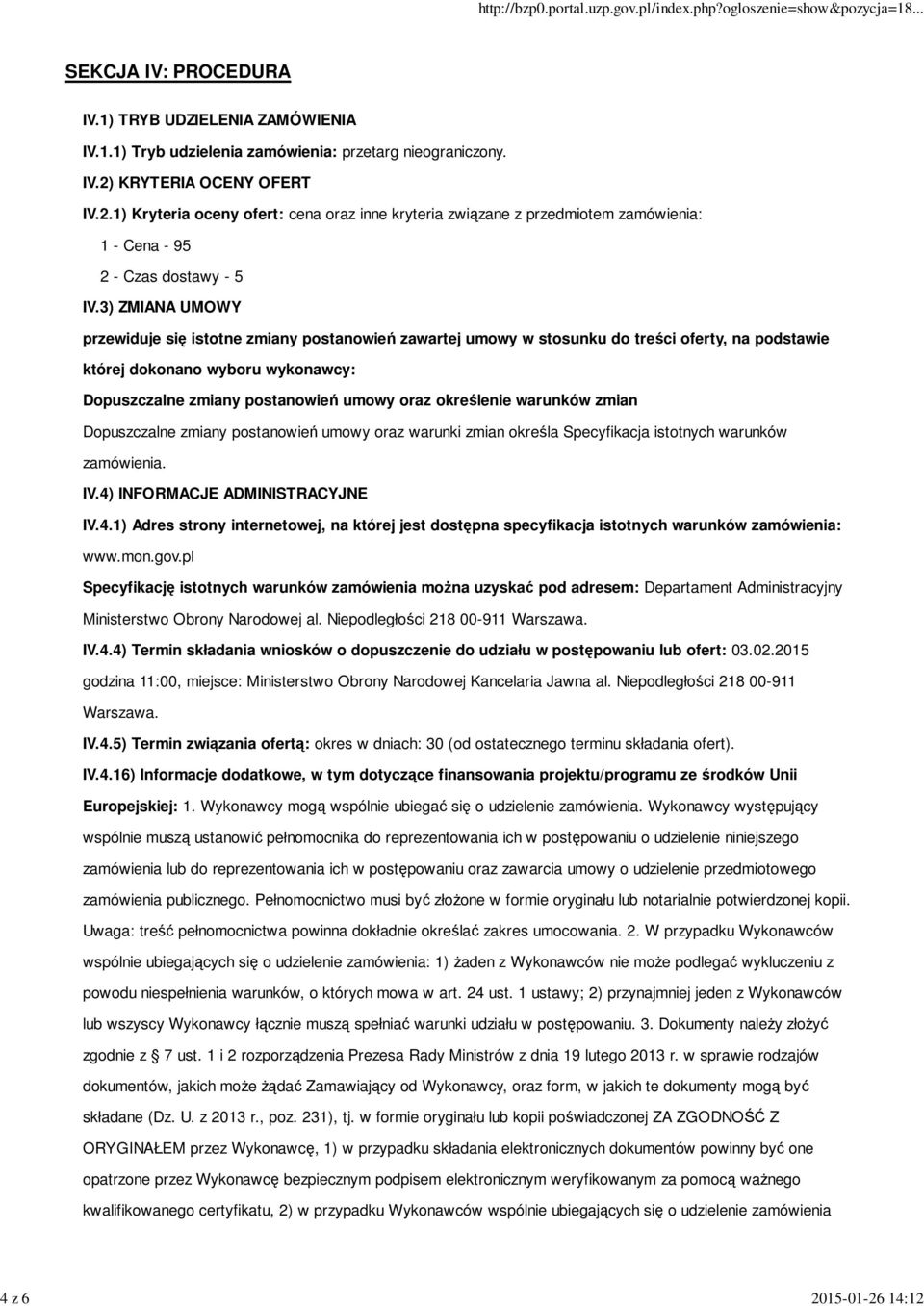 określenie warunków zmian Dopuszczalne zmiany postanowień umowy oraz warunki zmian określa Specyfikacja istotnych warunków zamówienia. IV.4)