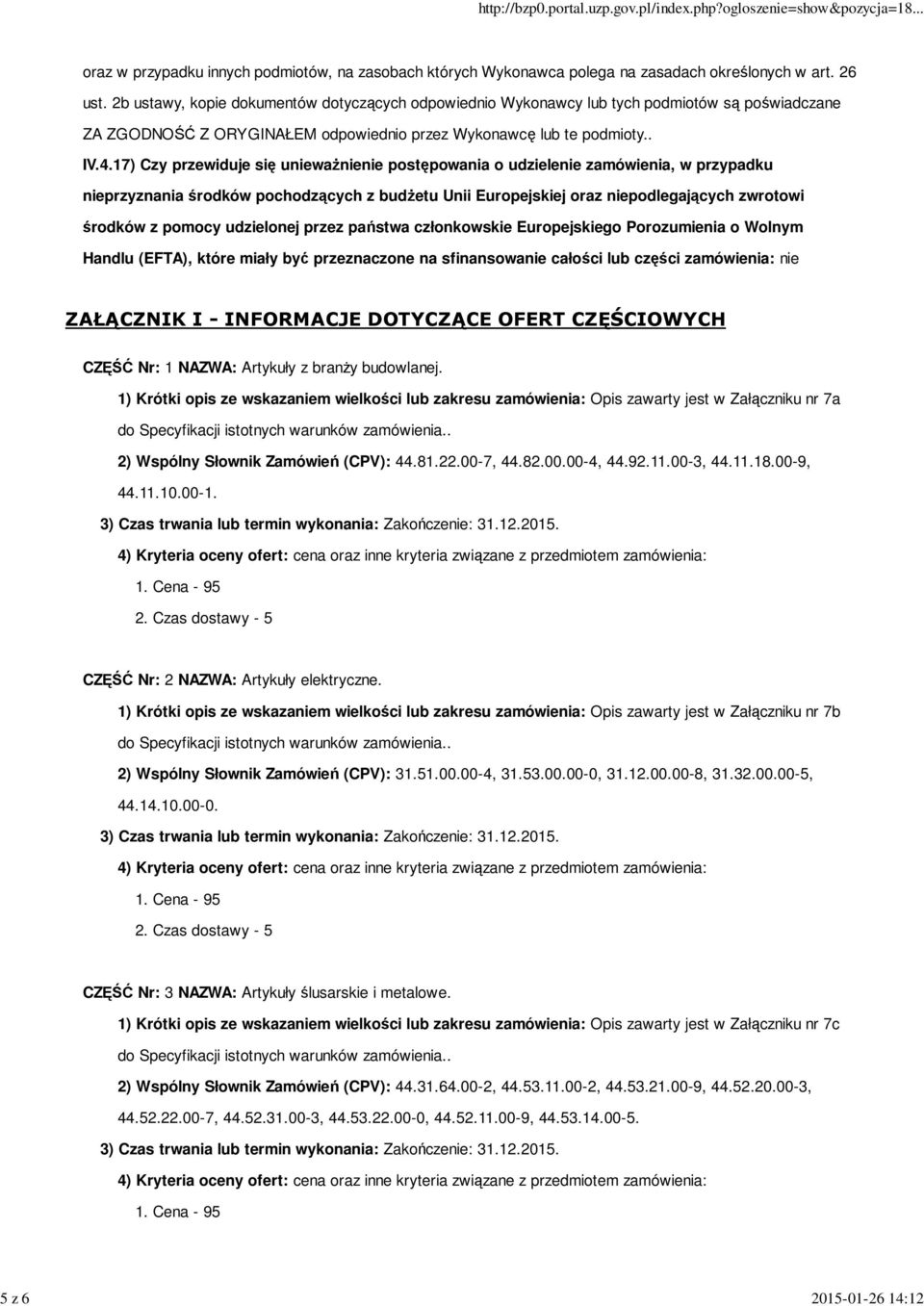 17) Czy przewiduje się uniewaŝnienie postępowania o udzielenie zamówienia, w przypadku nieprzyznania środków pochodzących z budŝetu Unii Europejskiej oraz niepodlegających zwrotowi środków z pomocy